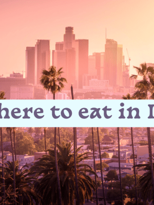 Where to eat in Los Angeles